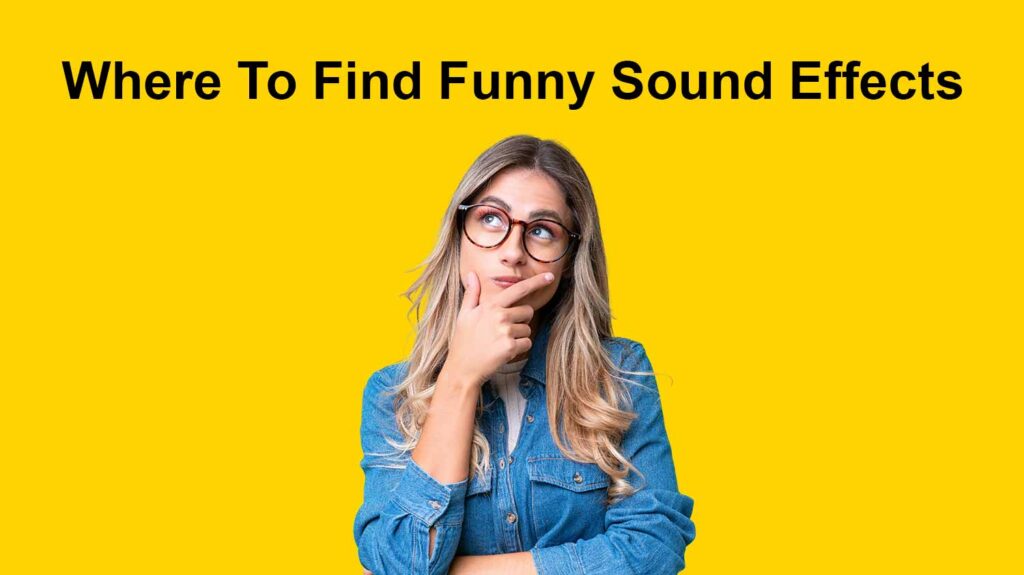 women thinking in on a yellow background written where to find funny sound effects