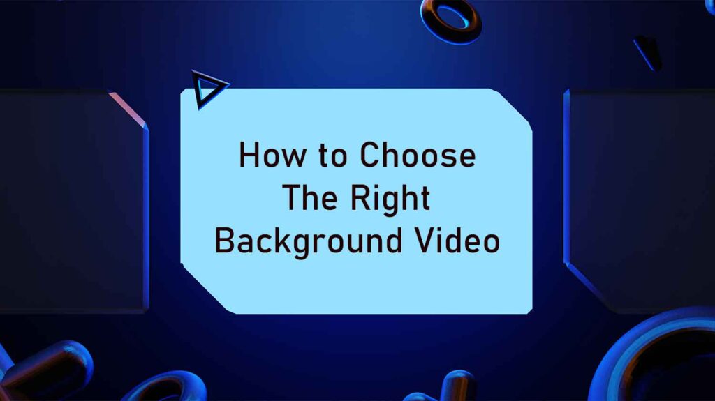how to choose the right background video